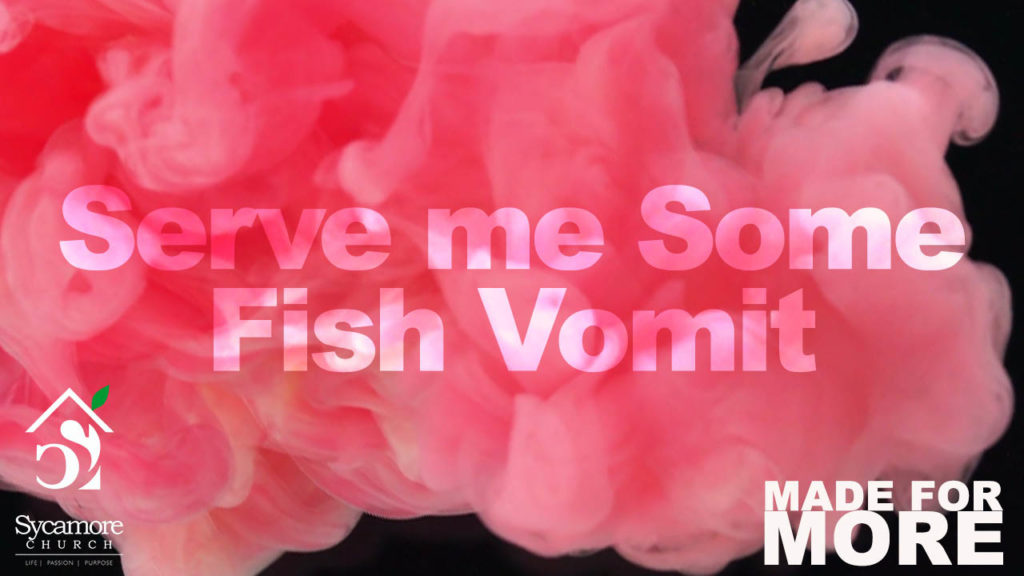 Serve Me Some Fish Vomit Sycamore Community Church